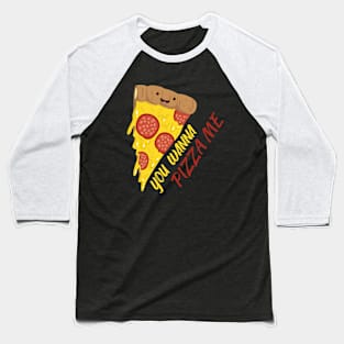 You Wanna Pizza Me Baseball T-Shirt